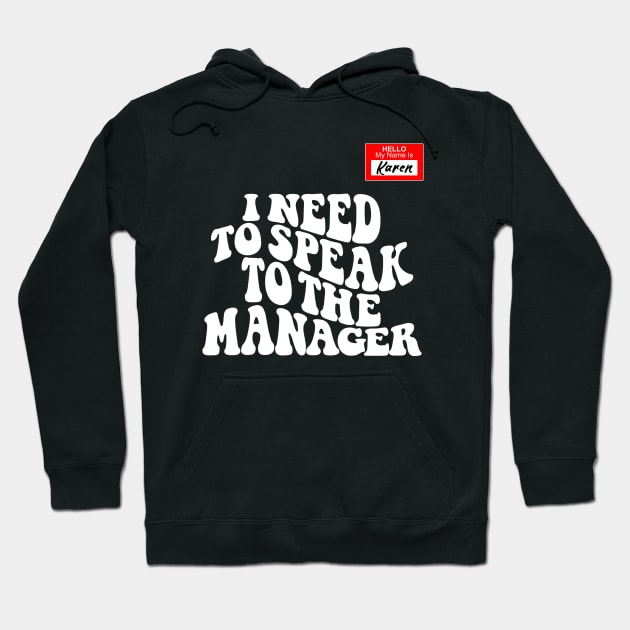 Funny Karen Meme My name is Karen I Need to Talk to Manager Hoodie by DesignergiftsCie